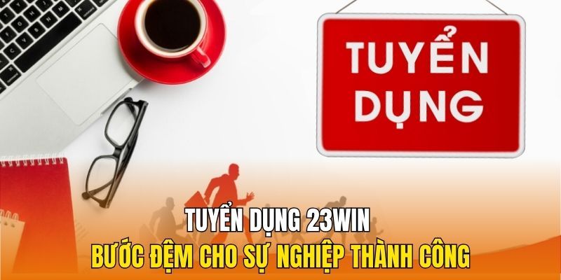 co-hoi-nghe-nghiep-dinh-cao-cung-tuyen-dung-23win-moi-nhat